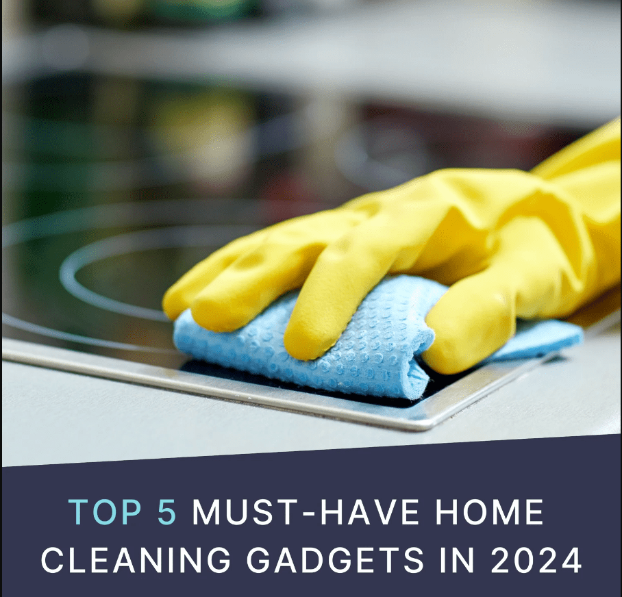 Top 5 Smart Home Cleaning Gadgets of 2024 for a Stress-Free Living Space